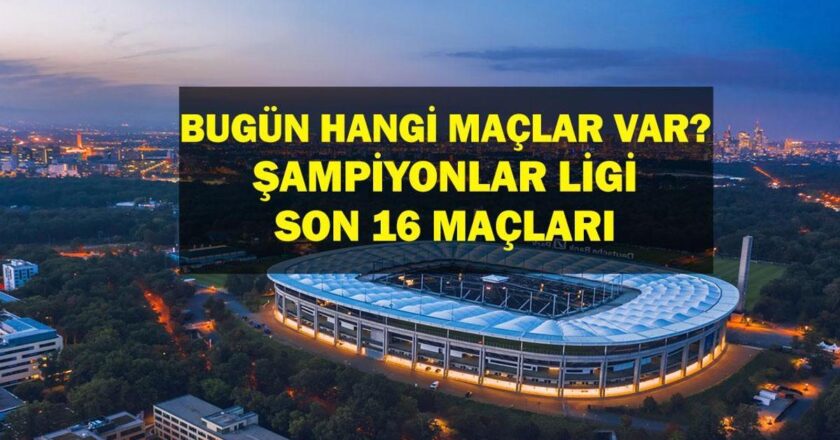 Bugün hangi oyunlar? Şampiyonlar Ligi Son 16 Oyun Hangi Kanalda, Ne Zaman? İşte 4 Mart oyunları