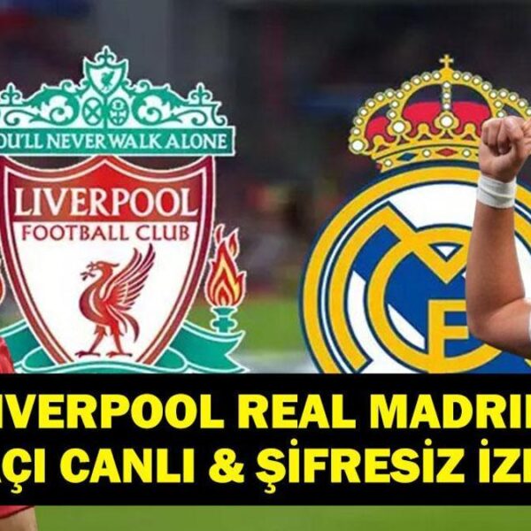 Şampiyonlar Ligi Liverpool Real Madrid Maçı Canlı & Şifresiz İzle! Arda Güler Mi Muhammed Salah Mı?
